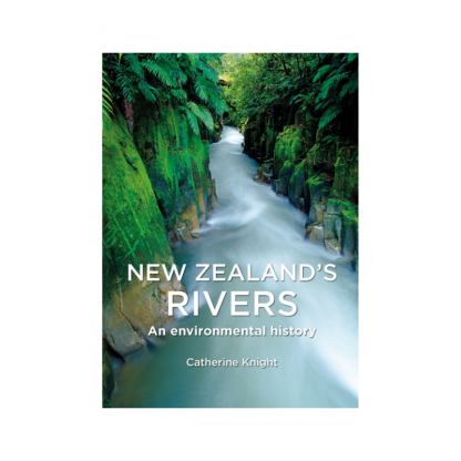 New Zealand Rivers, an Environmental History