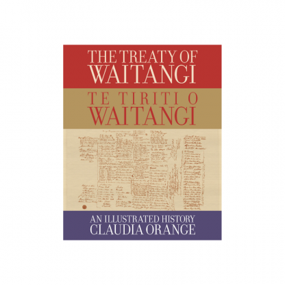 The Treaty of Waitangi Te Tiriti o Waitangi An Illustrated History
