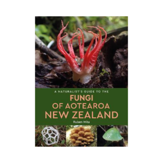 A Naturalist's Guide to the Fungi of Aotearoa New Zealand